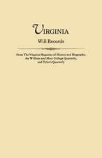 Virginia Will Records, from the Virginia Magazine of History and Biography, the William and Mary College Quarterly, and Tyler's Quarterly