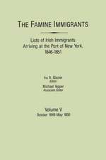 The Famine Immigrants. Lists of Irish Immigrants Arriving at the Port of New York, 1846-1851. Volume V