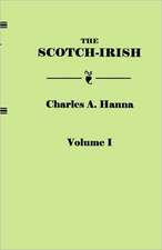 The Scotch-Irish, or the Scot in North Britain, North Ireland, and North America. in Two Volumes. Volume I: Colonial, Revolutionary, County and Church from Original Sources. in Two Volumes. Volume II