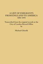 A List of Emigrants from England to America, 1682-1692. Transcribed from the Original Records at the City of London Record Office by Courtesy of the: Sources and Resources