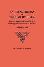 Anglo-Americans in Spanish Archives. Lists of Anglo-American Settlers in the Spanish Colonies of America