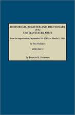 Historical Register and Dictionary of the United States Army, from Its Organization, September 29, 1789, to March 2, 1903. in Two Volumes. Volume 2