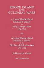 Rhode Island in the Colonial Wars. a Lst of Rhode Island Soldiers & Sailors in King George's War 1740-1748, and a List of Rhode Island Soldiers & Sail