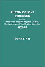 Austin Colony Pioneers. Including History of Bastrop, Fayette, Grimes, Montgomery and Washington Counties, Texas