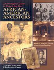 A Genealogist's Guide to Discovering Your African-American Ancestors. How to Find and Record Your Unique Heritage