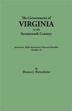 The Government of Virginia in the Seventeenth Century. Originally Published as Jamestown 350th Anniversary Historical Booklet, Number 16 (1957)