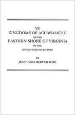 Ye Kingdome of Accawmacke or the Eastern Shore of Virginia in the 17th Century