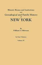 Historic Homes and Institutions and Genealogical and Family History of New York. in Four Volumes. Volume IV