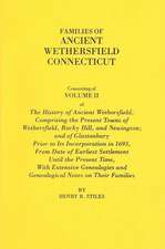 Families of Ancient Wethersfield, Connecticut. Consisting of Volume II of the History of Ancient Wethersfield, Comprising the Present Towns of Wethers: Genealogies and Biographies of the History and Genealogies of Ancient Windsor, Connecticut, Incl