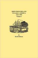 Ships from Ireland to Early America, 1623-1850. Volume I