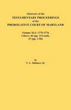 Abstracts of the Testamentary Proceedings of the Prerogative Court of Maryland. Volume XLI