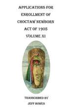 Applications for Enrollment of Choctaw Newborn, Act of 1905. Volume XI