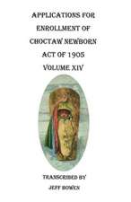 Applications for Enrollment of Choctaw Newborn, Act of 1905. Volume XIV