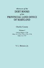 Abstracts of the Debt Books of the Provincial Land Office of Maryland. Charles County, Volume I