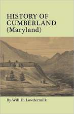 History of Cumberland (Maryland) from the Time of the Indian Town, Caiuctucuc in 1728 Up to the Present Day [1878]. with Maps and Illustrations: A Study in Foundations and Founders