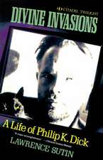 Divine Invasions: A Life of Philip K. Dick