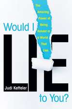 Would I Lie to You?: The Amazing Power of Being Honest in a World That Lies