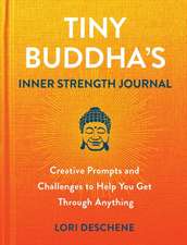 Tiny Buddha's Inner Strength Journal: Creative Prompts and Challenges to Help You Get Through Anyt