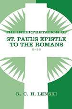 The Interpretation of St. Paul's Epistle to the Romans 8-16: Lutheran Insights for Bible Study