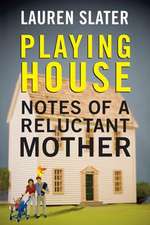 Playing House: Notes of a Reluctant Mother