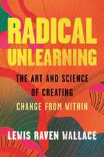 Radical Unlearning