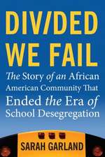 Divided We Fail: The Story of an African American Community That Ended the Era of School Desegregation