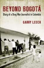 Beyond Bogota: Diary of a Drug War Journalist in Colombia