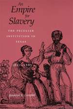 An Empire for Slavery: The Peculiar Institution in Texas, 1821--1865