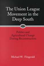 The Union League Movement in the Deep South: Politics and Agricultural Change During Reconstruction