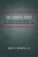 The Fourth Ghost: White Southern Writers and European Fascism, 1930-1950