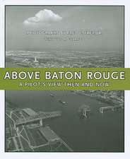 Above Baton Rouge: A Pilot's View Then and Now