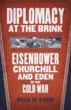 Diplomacy at the Brink: Eisenhower, Churchill, and Eden in the Cold War