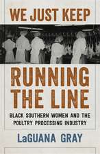 We Just Keep Running the Line: Black Southern Women and the Poultry Processing Industry