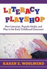 Literacy Playshop: New Literacies, Popular Media, and Play in the Early Childhood Classroom