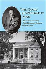 The Good Government Man: Albert Coates and the Early Years of the Institute of Government