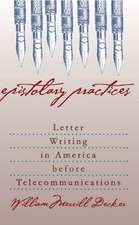 Epistolary Practices: Letter Writing in America Before Telecommunications