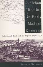 Urban Decline in Early Modern Germany: Schwabisch Hall and Its Region, 1650-1750