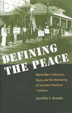 Defining the Peace: World War II Veterans, Race, and the Remaking of Southern Political Tradition