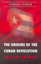 The Origins of the Cuban Revolution Reconsidered