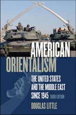 American Orientalism: The United States and the Middle East Since 1945