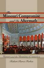 The Missouri Compromise and Its Aftermath: Slavery & the Meaning of America