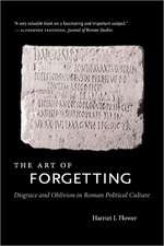 The Art of Forgetting: Disgrace & Oblivion in Roman Political Culture