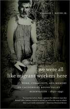 We Were All Like Migrant Workers Here: Work, Community, and Memory on California's Round Valley Reservation, 1850-1941