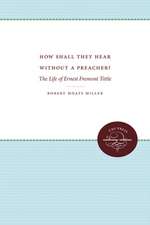 How Shall They Hear Without a Preacher?: The Life of Ernest Fremont Tittle