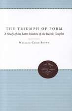 The Triumph of Form: A Study of the Later Masters of the Heroic Couplet