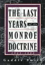 The Last Years of the Monroe Doctrine: 1945-1993