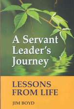 A Servant Leader's Journey: Lessons from Life