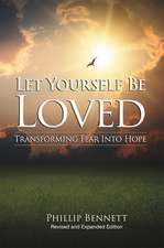 Let Yourself Be Loved: Transforming Fear Into Hope