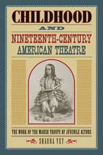 Childhood and Nineteenth-Century American Theatre: The Work of the Marsh Troupe of Juvenile Actors