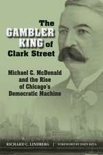 The Gambler King of Clark Street: Michael C. McDonald and the Rise of Chicago's Democratic Machine